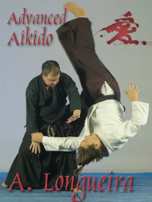 Advanced Aikido by Alfonso Longueira